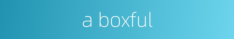 a boxful的同义词