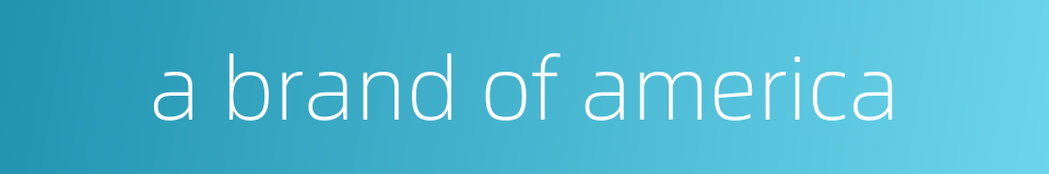 a brand of america的同义词