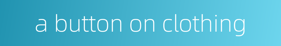 a button on clothing的同义词
