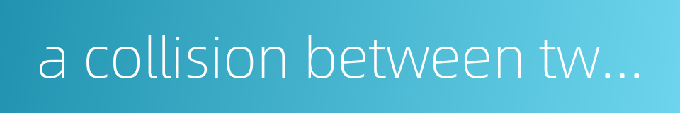 a collision between two cars的同义词