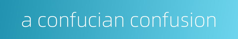 a confucian confusion的同义词