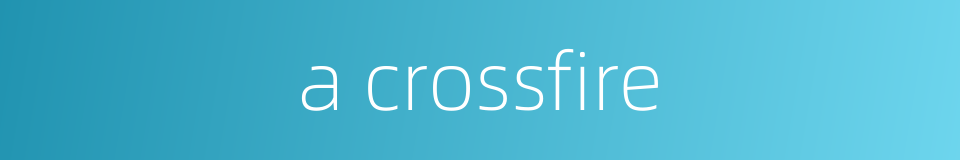 a crossfire的同义词