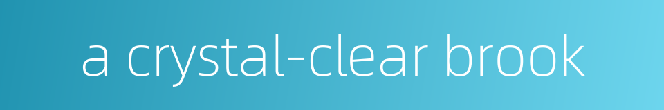 a crystal-clear brook的同义词