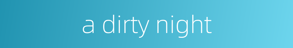 a dirty night的同义词