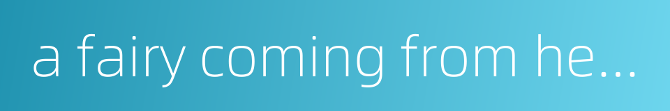 a fairy coming from heaven down to earth的同义词