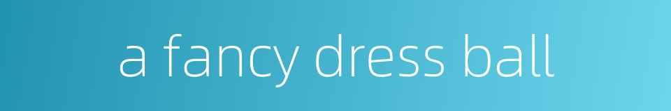 a fancy dress ball的同义词