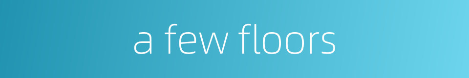 a few floors的同义词