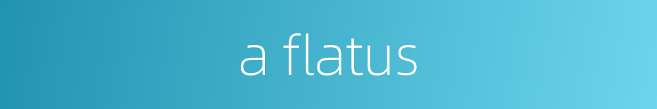 a flatus的同义词