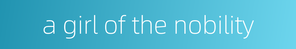a girl of the nobility的同义词