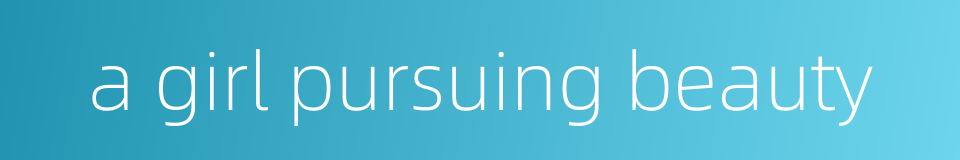 a girl pursuing beauty的同义词