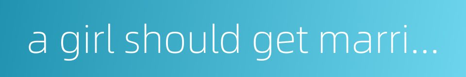 a girl should get married on coming of age的同义词