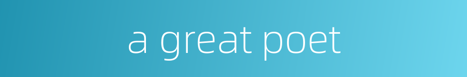 a great poet的同义词