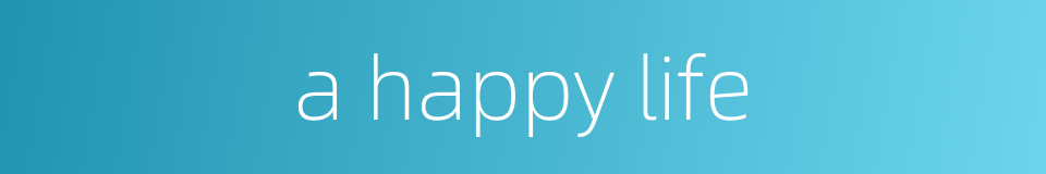 a happy life的同义词