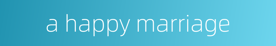 a happy marriage的同义词