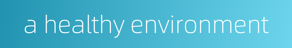 a healthy environment的同义词