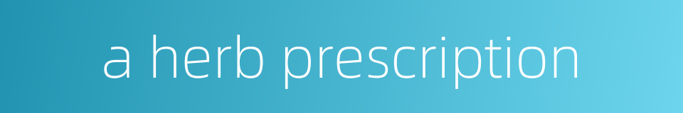 a herb prescription的同义词