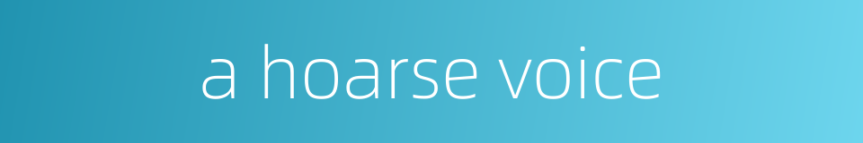 a hoarse voice的同义词