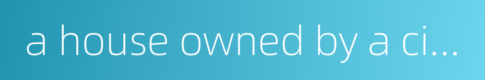 a house owned by a citizen的同义词