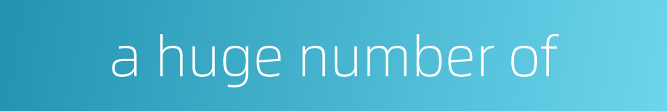 a huge number of的同义词