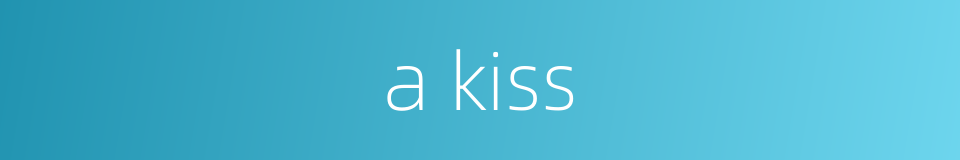 a kiss的同义词