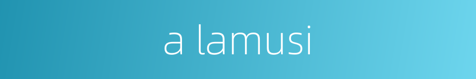 a lamusi的同义词