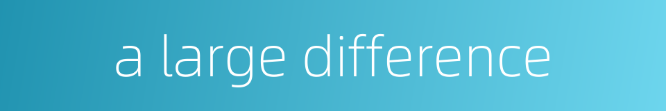 a large difference的同义词
