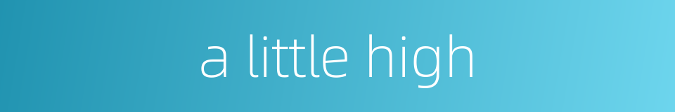 a little high的同义词