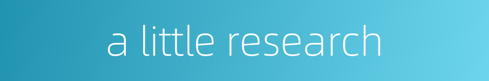 a little research的同义词