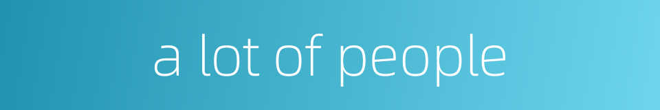 a lot of people的同义词