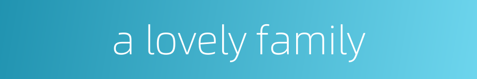 a lovely family的同义词