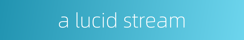 a lucid stream的同义词