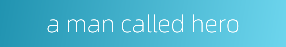 a man called hero的同义词