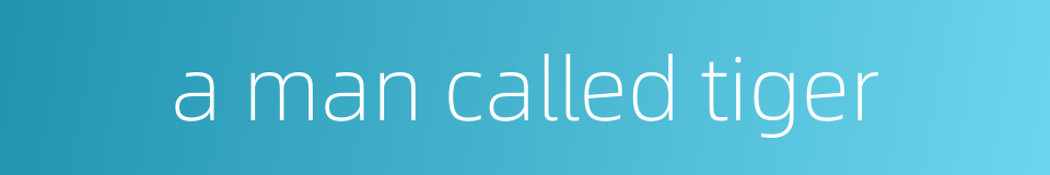 a man called tiger的同义词