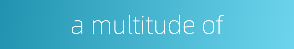 a multitude of的同义词