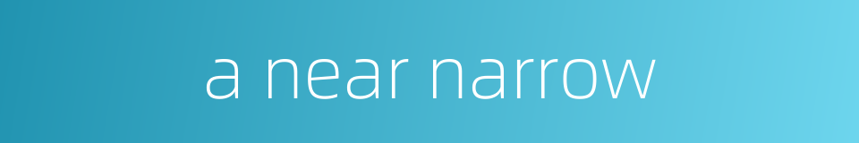 a near narrow的同义词