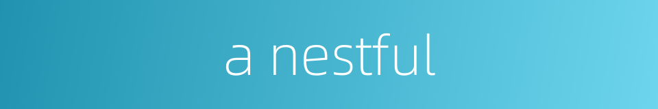 a nestful的同义词