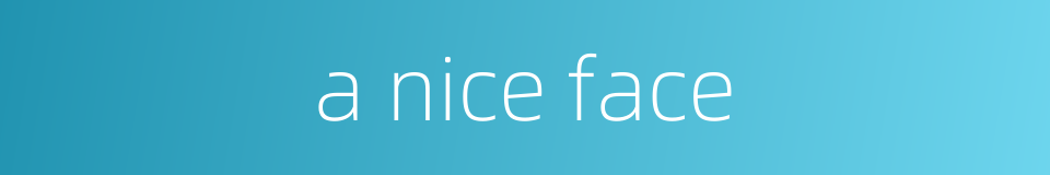 a nice face的同义词