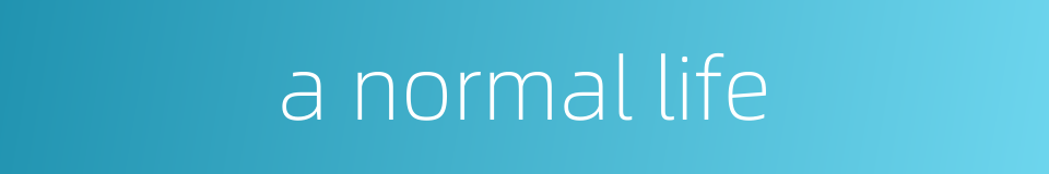 a normal life的同义词