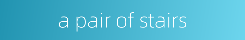 a pair of stairs的同义词