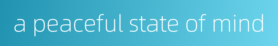 a peaceful state of mind的同义词