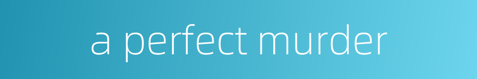 a perfect murder的同义词