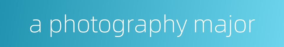 a photography major的同义词