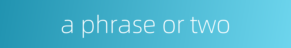 a phrase or two的同义词
