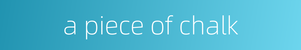 a piece of chalk的同义词