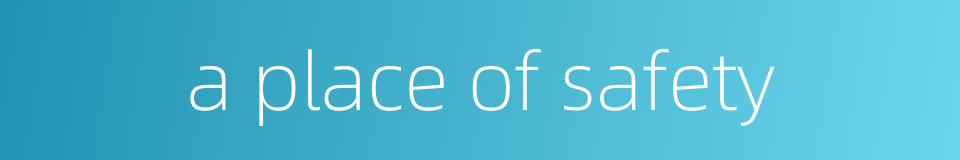 a place of safety的同义词