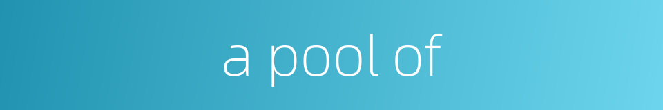 a pool of的同义词