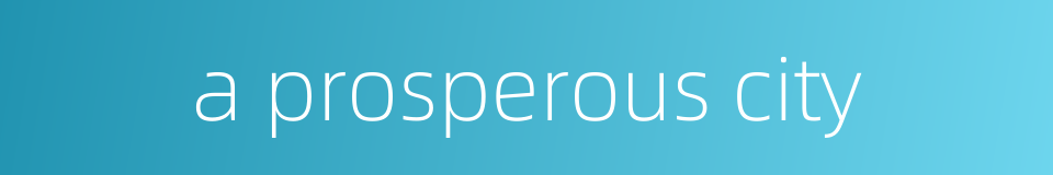 a prosperous city的同义词