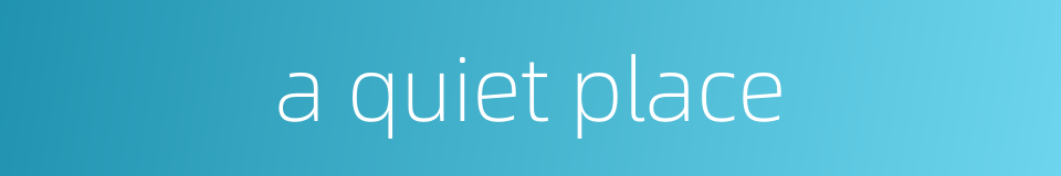 a quiet place的同义词