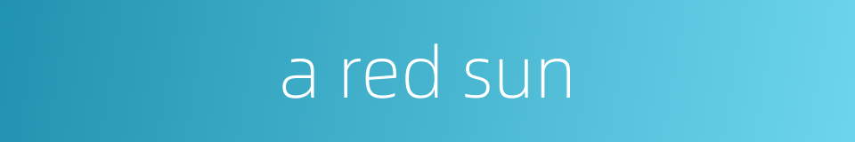 a red sun的同义词