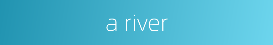 a river的同义词